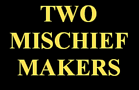 TWO MISCHIEF MAKERS